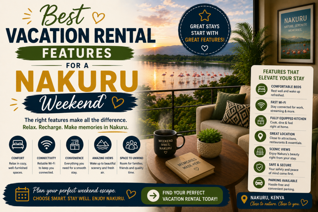 Best Vacation Rental Features for a Nakuru Weekend